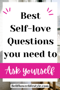 Best Self Love Questions You Need To Ask Yourself