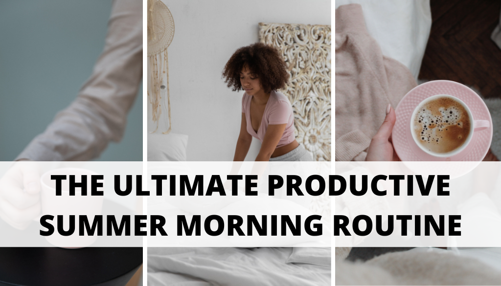 PRODUCTIVE SUMMER MORNING ROUTINE