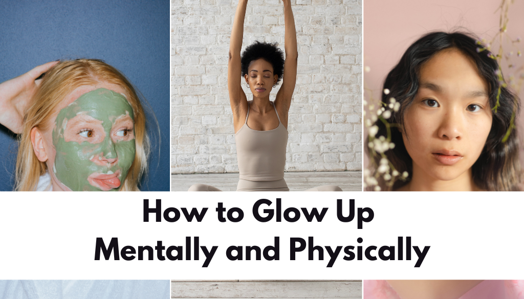27 tips to Glow Up Mentally and Physically in 2024 