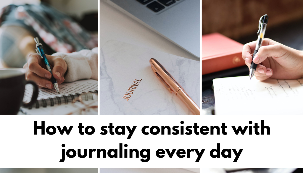 How to stay consistent with journaling every day