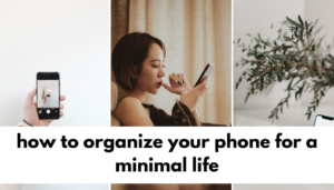 Complete guide on how to organize your phone for a minimal life