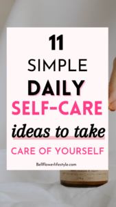 11 Simple Daily self-care ideas to take care of yourself