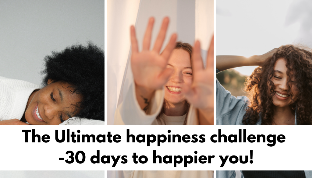 The Ultimate happiness challenge -30 days to happier you!