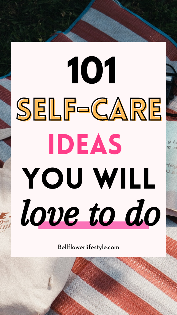 101 self-care ideas you will love to do