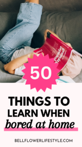 50 helpful and fun Things to learn when bored at home