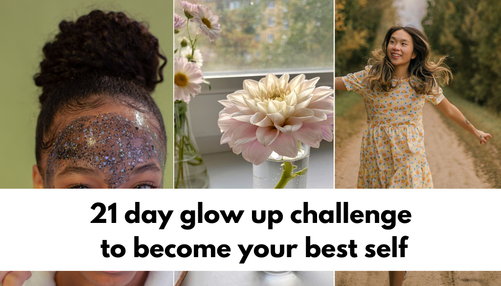 Ultimate 21 day glow up challenge 2023 to become your best self