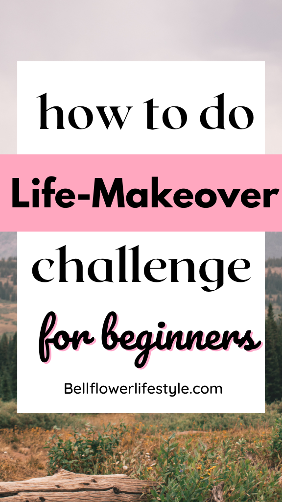 How to do a life makeover challenge for beginners 