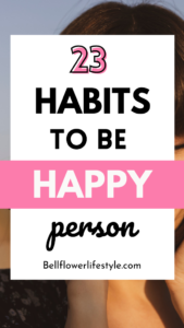 23 Simple Habits To Add Happiness In Your Life - Bellflower Lifestyle