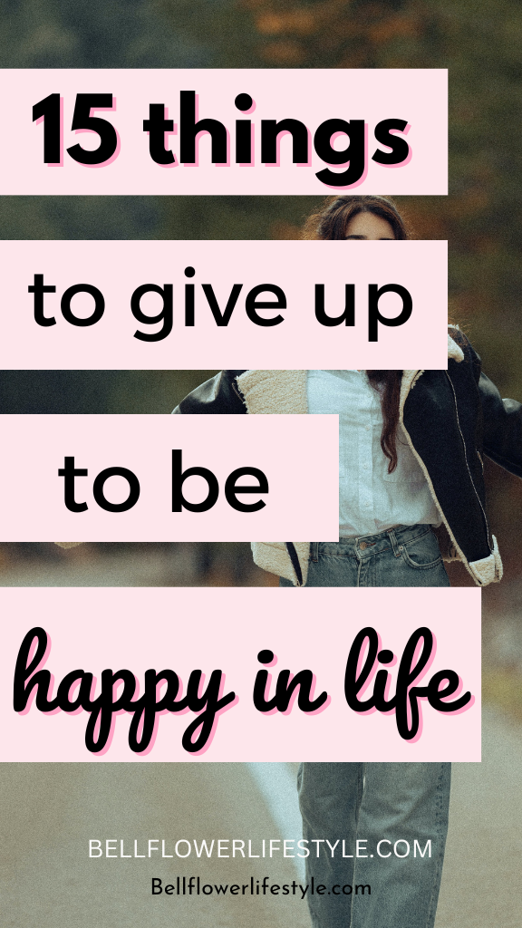 things you should give up to be truly happy