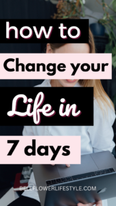 How to change your life in 7 days - Bellflower Lifestyle