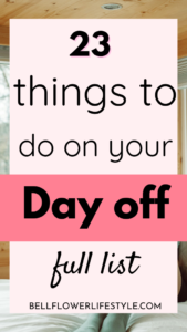 23 Awesome things to do on your day off - Bellflower Lifestyle