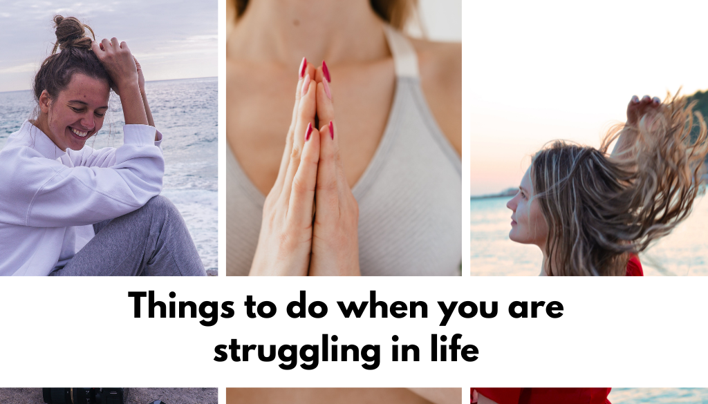 Things to do when you are struggling in life