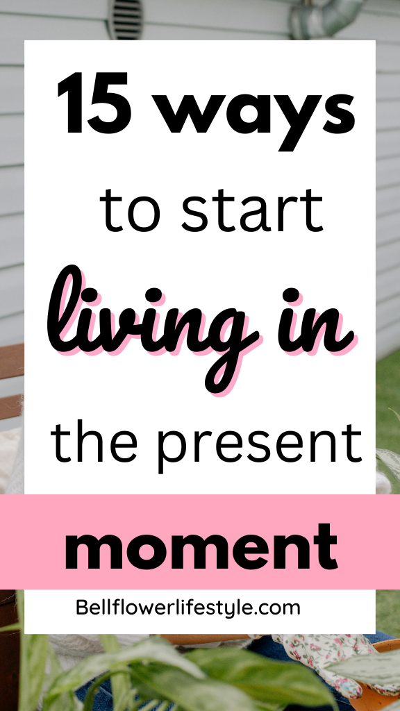 How to practice living in the present moment