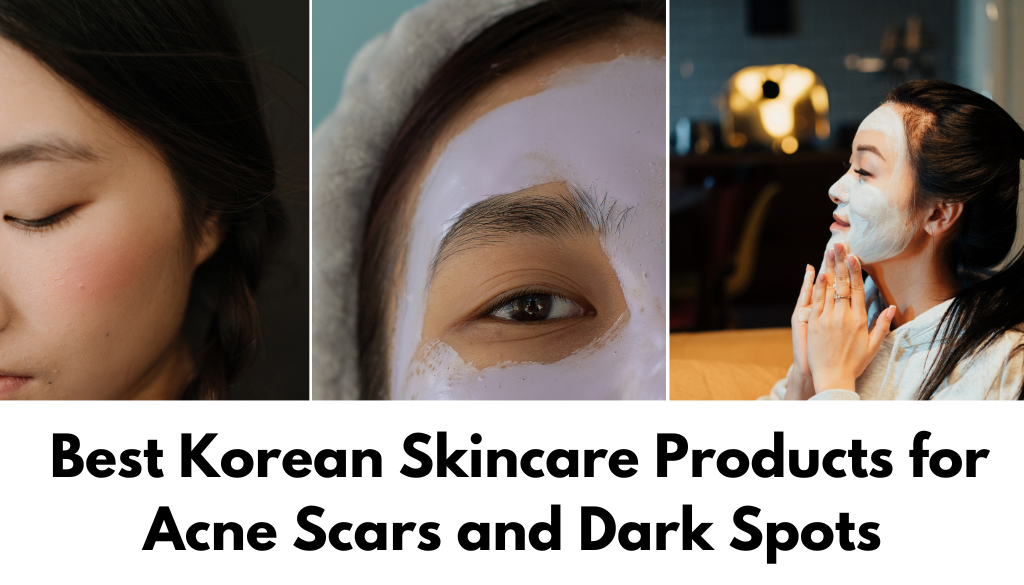 13 Best Korean Skincare Products for Acne Scars and Dark Spots