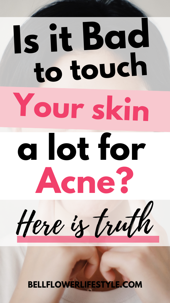 Is it Bad to Touch your Skin a lot for Acne + How to Stop Touching your Skin?