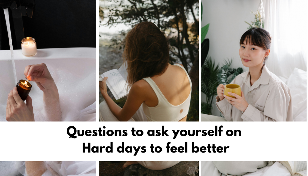 Questions to ask yourself on Hard days to feel better