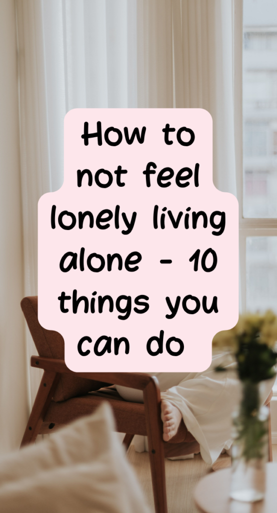 How to not feel lonely living alone